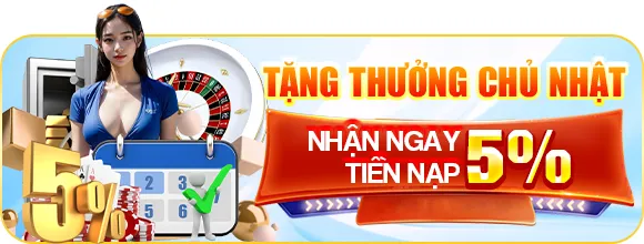 tặng thưởng chủ nhật nhận ngay tiền nạp 5%