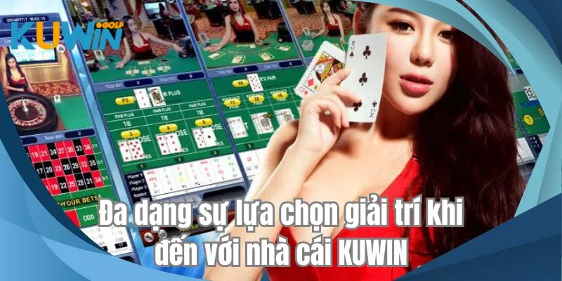 Đa dạng sự lựa chọn giải trí khi đến với nhà cái KUWIN