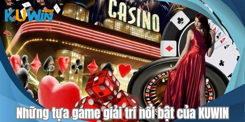 Những tựa game giải trí nổi bật của KUWIN