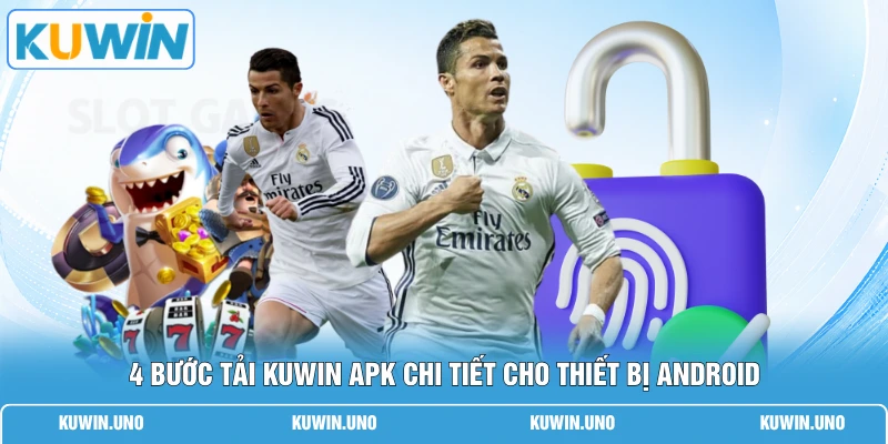 KUWIN Apk | Link Tải Chuẩn 100% Cho Hệ Điều Hành Android 2 4 bước tải KUWIN Apk chi tiết cho thiết bị Android