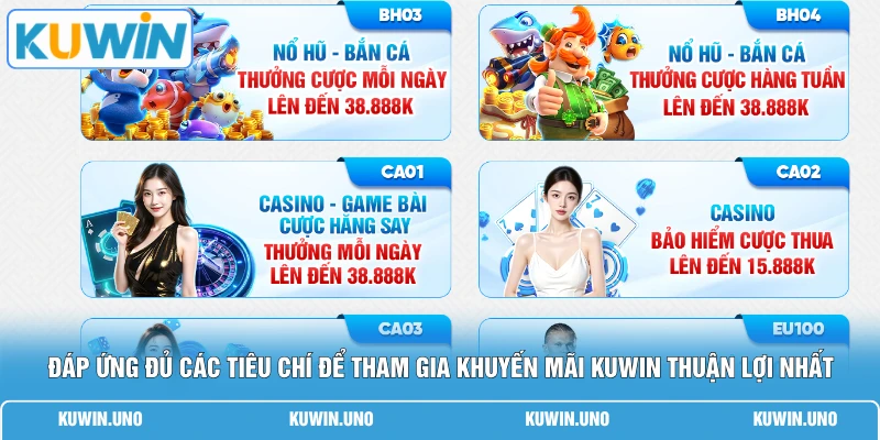 Đáp ứng đủ các tiêu chí để tham gia khuyến mãi KUWIN thuận lợi nhất