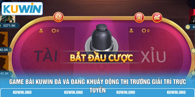 Game bài KUWIN đã và đang khuấy động thị trường giải trí trực tuyến