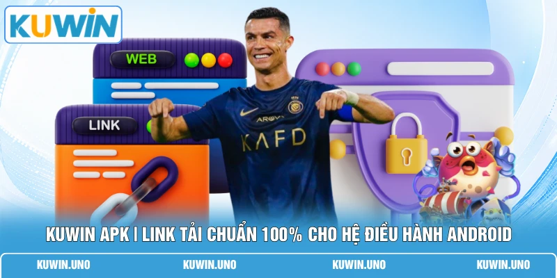 KUWIN Apk | Link Tải Chuẩn 100% Cho Hệ Điều Hành Android 1 KUWIN Apk | Link Tải Chuẩn 100% Cho Hệ Điều Hành Android