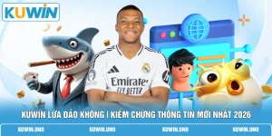 KUWIN Lừa Đảo Không | Kiểm Chứng Thông Tin Mới Nhất 2026