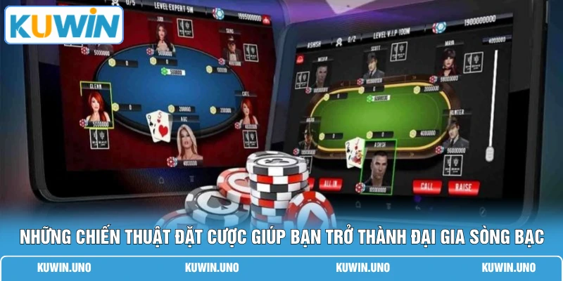 Những chiến thuật đặt cược giúp bạn trở thành đại gia sòng bạc
