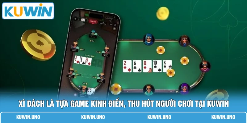 Xì dách là tựa game kinh điển, thu hút người chơi tại KUWIN