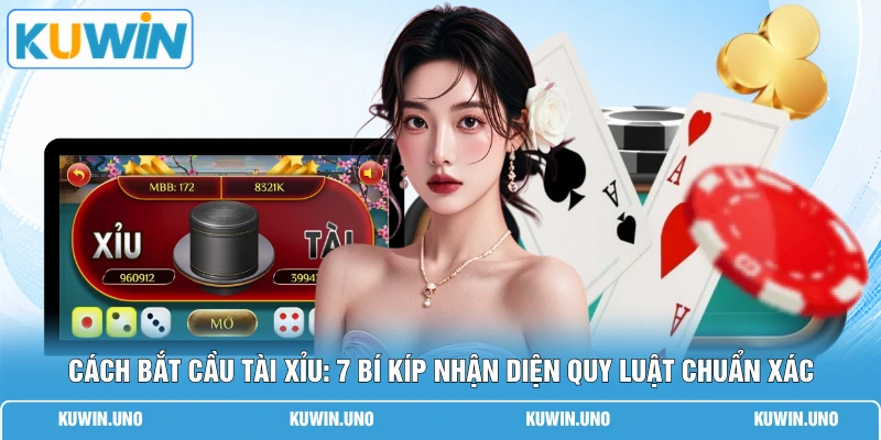 Cách Bắt Cầu Tài Xỉu: 7 Bí Kíp Nhận Diện Quy Luật Chuẩn Xác