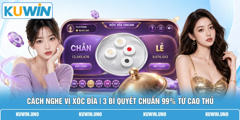 Cách Nghe Vị Xóc Đĩa | 3 Bí Quyết Chuẩn 99% Từ Cao Thủ
